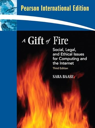 9780135011379: A Gift of Fire: Social, Legal, and Ethical Issues for Computing and the Internet: International Edition