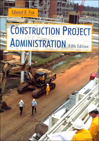 Construction Project Administration (9780135022795) by Fisk, Edward R.