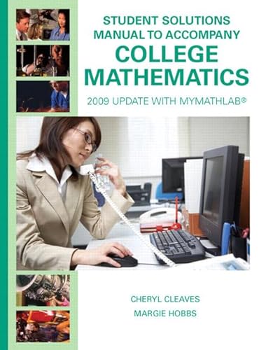 Student Solutions Manual for College Mathematics: 2009 Update with MyMathLab (9780135025239) by Cleaves, Cheryl