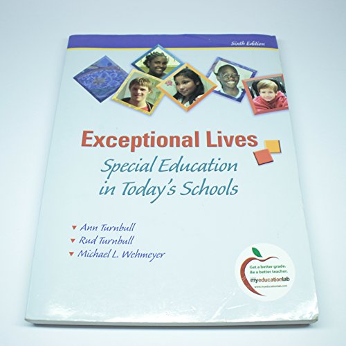 Exceptional Lives: Special Education in Today's Schools (6th Edition) (9780135026960) by Turnbull, Ann A; Turnbull, H. Rutherford; Wehmeyer, Michael L.