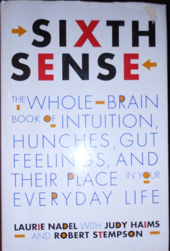 Imagen de archivo de Sixth Sense: The Whole-Brain Book of Intuition, Hunchies, Gut Feelings, and Their Place in Your Everyday Life a la venta por Wonder Book