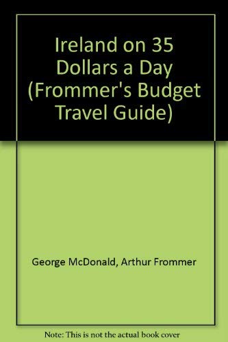 Frommer's Ireland on $35 a Day, 1989-1990 (Frommer's Ireland from $... a Day) (9780135063798) by McDonald, George; Frommer, Arthur