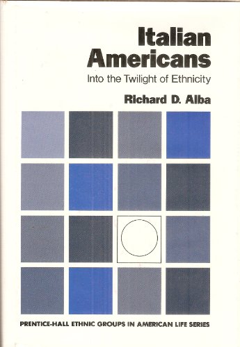 Italian Americans: Into the Twilight of Ethnicity (PRENTICE-HALL ETHNIC GROUPS IN AMERICAN LIFE SERIES) (9780135066768) by Alba, Richard D.