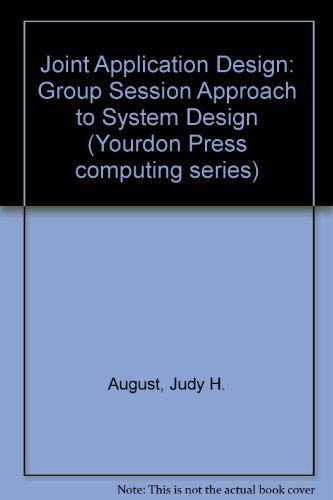 Stock image for Joint Application Design: The Group Session Approach to System Design (Yourdon Press Computing Series) for sale by Wonder Book