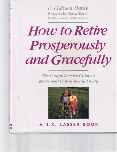 Imagen de archivo de How to Retire Prosperously and Gracefully : The Comprehensive Guide to Retirement Planning and Living a la venta por James Lasseter, Jr