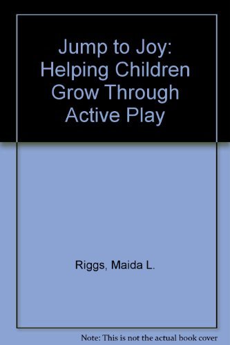 Imagen de archivo de Jump to Joy : Helping Children Grow Through Active Play a la venta por Better World Books