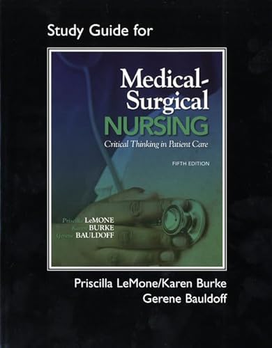 Student Study Guide for Medical-Surgical Nursing: Critical Thinking in Patient Care (9780135125274) by LeMone, Priscilla T; Burke, Karen M.; Bauldoff RN PhD FAAN, Gerene