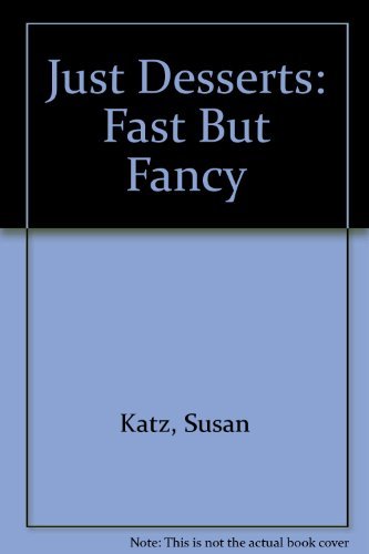 Beispielbild fr Just Desserts : Fast but Fancy zum Verkauf von Better World Books