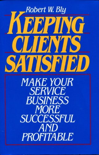 Imagen de archivo de Keeping Clients Satisfied : Make Your Service Business More Successful and Profitable a la venta por Better World Books