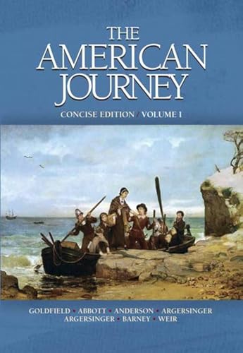 The American Journey-Concise Edition, Volume 1 (9780135150870) by Goldfield, David R.; Abbott, Carl; Anderson, Virginia Dejohn; Argersinger, Jo Ann E.; Barney, William L.