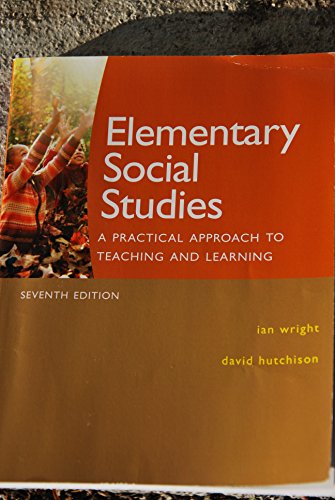 Elementary Social Studies: A Practical Approach to Teaching and Learning, Seventh Edition (7th Edition) (9780135153222) by Wright, Ian; Hutchison, David
