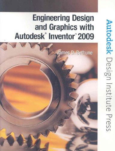 Engineering Design and Graphics with Autodesk Inventor 2009 (Autodesk Design Institute Press) (9780135157626) by Bethune, James D