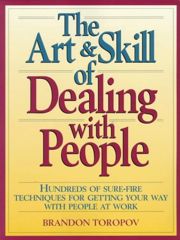 Beispielbild fr The Art and Skill of Dealing with People: Hundreds of Sure Fire Techniques for Getting Your Way with People at Work zum Verkauf von Wonder Book
