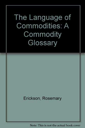 Imagen de archivo de The Language of Commodities: A Commodity Glossary a la venta por SecondSale
