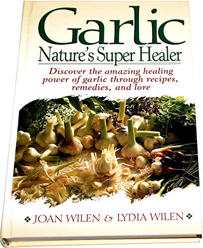 Garlic: Nature's Super Healer (9780135228715) by Wilen, Joan; Wilen, Lydia