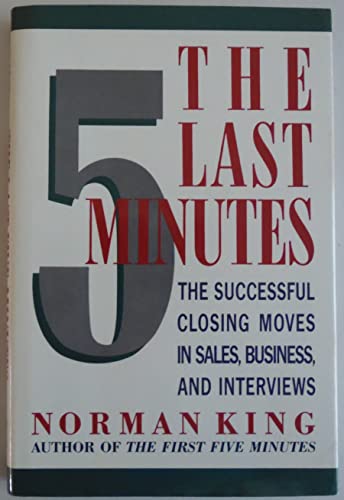Beispielbild fr The Last Five Minutes: The Successful Closing Moves in Sales, Business, and Interviews zum Verkauf von Read&Dream