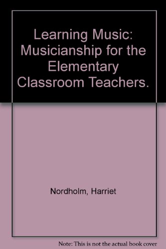 Imagen de archivo de Learning Music : Musicianship for the Elementary Classroom Teacher a la venta por Squirrel Away Books