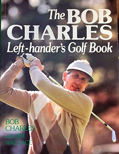 Stock image for Bob Charles: Left Handers Golf for sale by ThriftBooks-Atlanta