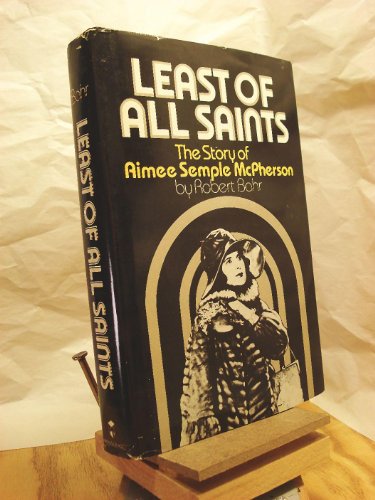 Stock image for Least of All Saints: The Story of Aimee Semple McPherson for sale by Lowry's Books