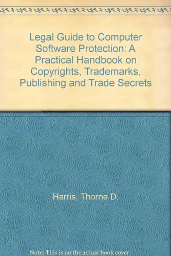 Stock image for The Legal Guide to Computer Software Protection: A Practical Handbook on Copyrights, Trademarks, Publishing, and Trade Secrets for sale by ThriftBooks-Dallas
