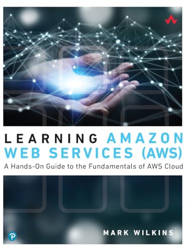 9780135298343: Learning Amazon Web Services (AWS): A Hands-On Guide to the Fundamentals of AWS Cloud