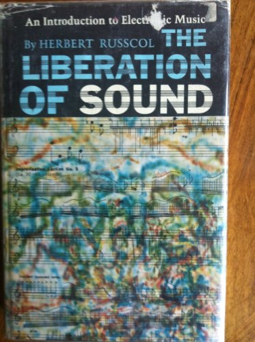 THE LIBERATION OF SOUND. An Introduction to Electronic Music