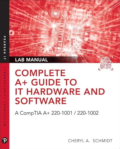 Imagen de archivo de Complete A+ Guide to IT Hardware and Software Lab Manual: A CompTIA A+ Core 1 (220-1001) & CompTIA A+ Core 2 (220-1002) Lab Manual (Pearson It Cybersecurity Curriculum (Itcc)) a la venta por Books Unplugged