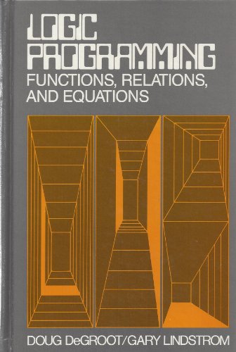 Logic Programming: Functions, Relations and Equations - Doug Degroot