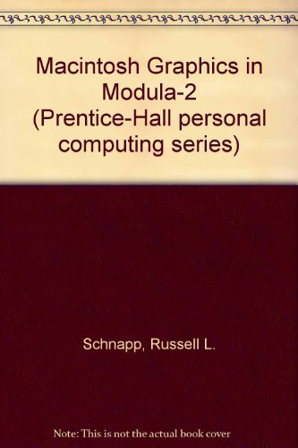 Macintosh Graphics in Modula-2 (Prentice-Hall Personal Computing Series)