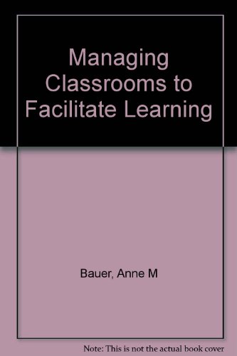 Managing Classrooms to Facilitate Learning (9780135433157) by Bauer, Anne M.; Sapona, Regina H.