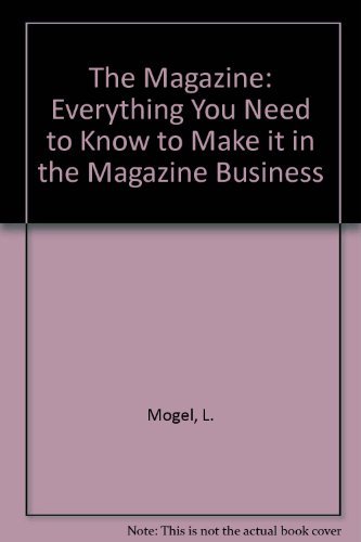 Stock image for The Magazine : Everything You Need to Know to Make It in the Magazine Business for sale by Better World Books