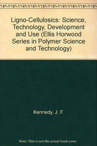 Ligno-Cellulosics: Science, Technology, Development and Use (Ellis Horwood Series in Polymer Science and Technology) (9780135445112) by Kennedy, J. F.; Phillips, G. O.