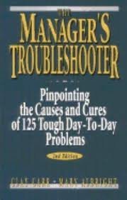 Beispielbild fr The Manager's Troubleshooter: Pinpointing the Causes and Cures of 125 Tough Day-To-Day Problems zum Verkauf von Wonder Book