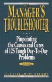 Imagen de archivo de The Manager's Troubleshooter: Pinpointing the Causes and Cures of 125 Tough Day-To-Day Problems a la venta por Wonder Book