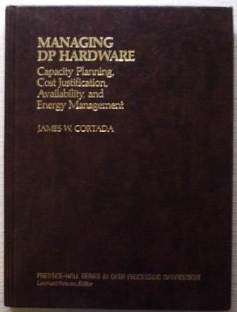 Imagen de archivo de Managing DP Hardware : Capacity Planning, Cost Justification, Availability and Energy Management (Data Processing Management Ser.) a la venta por Bingo Used Books