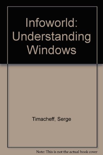 Stock image for Infoworld: Understanding Windows : Microsoft Windows 3.0 and Its Applications for sale by Wonder Book