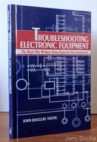 Beispielbild fr Troubleshooting Electronic Equipment the Right Way Without Using Expensive Test Instruments zum Verkauf von ThriftBooks-Atlanta