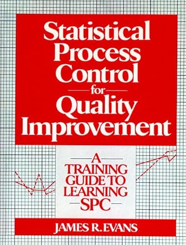 Statistical Process Control For Quality Improvement: A Training Guide To Learning SPC (9780135589908) by Evans, James