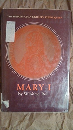 Imagen de archivo de Mary I: The History of an Unhappy Tudor Queen a la venta por Once Upon A Time Books