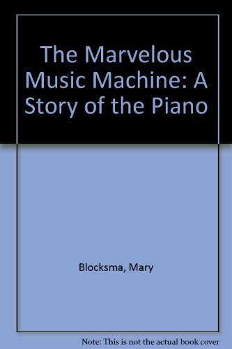 Imagen de archivo de The Marvelous Music Machine: A Story of the Piano a la venta por ThriftBooks-Atlanta