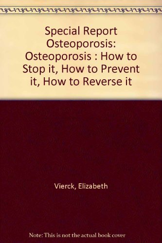 Stock image for Special Report: Osteoporosis : How to Stop It How to Prevent It How to Reverse It for sale by SecondSale