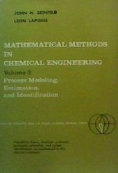 Mathematical Methods in Chemical Engineering: Process Modeling Estimation and Identification v. 3 (Prentice-Hall international series in the physical and chemical engineering sciences) (9780135611180) by John H. Seinfeld; Leon Lapidus