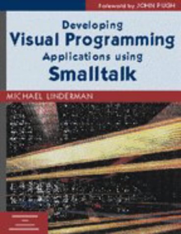 Imagen de archivo de Developing Visual Programming Applications Using Smalltalk (SIGS: Advances in Object Technology, Series Number 12) a la venta por HPB-Red
