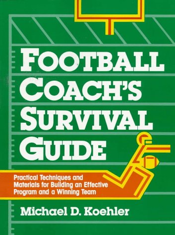 Imagen de archivo de Football Coach's Survival Guide: Practical Techniques and Materials for Building an Effective Program and a Winning Team a la venta por ThriftBooks-Dallas