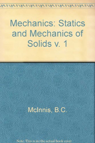 Mechanics; in Two Volumes - v.1: Statics and Mechanics of Solids, v.2: Dynamics: The Motion of So...