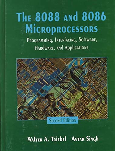 The 8088 and 8086 Microprocessors: Programming, Interfacing, Software, Hardware and Applications (Prentice Hall international editions) (9780135712337) by Triebel, Walter A.; Singh, Avtar