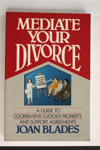 Beispielbild fr Mediate Your Divorce: A Guide to Cooperative Custody, Property, and Support Agreements zum Verkauf von Redux Books