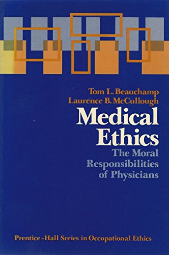 Medical Ethics: The Moral Responsibilities of Physicians (9780135726525) by Beauchamp, Tom L.; McCullough, Laurence B.