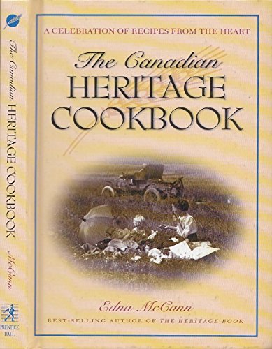 THE CANADIAN HERITAGE COOKBOOK A Celebration of Recipes from the Heart