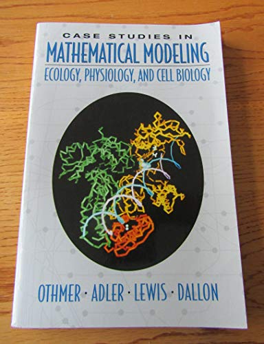 Case Studies in Mathematical Modeling: Ecology, Physiology, and Cell Biology (9780135740392) by Othmer, Hans; Adler, Fred; Lewis, Mark; Dallon, John